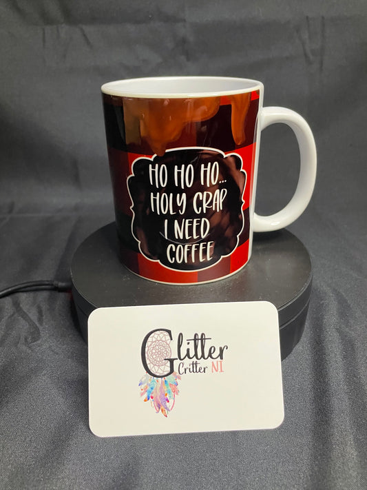 Ho, Ho, Ho... Holy Crap I Need Coffee Mug